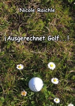 Ausgerechnet Golf...! - Raichle, Nicole