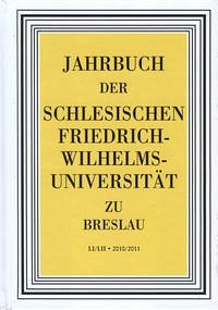 Jahrbuch der Schlesischen Friedrich-Wilhelms-Universität zu Breslau / Jahrbuch der Schlesischen Friedrich-Wilhelms-Universität zu Breslau, Band LI/LII, 2010/2011 - Bergerhausen, Hans wolfgang u.a. (Hg. )