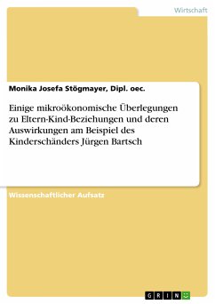 Einige mikroökonomische Überlegungen zu Eltern-Kind-Beziehungen und deren Auswirkungen am Beispiel des Kinderschänders Jürgen Bartsch (eBook, ePUB) - Stögmayer, Dipl. oec., Monika Josefa