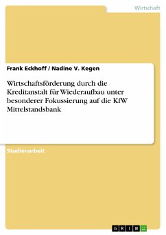 Wirtschaftsförderung durch die Kreditanstalt für Wiederaufbau unter besonderer Fokussierung auf die KfW Mittelstandsbank (eBook, PDF) - Eckhoff, Frank; Kegen, Nadine V.