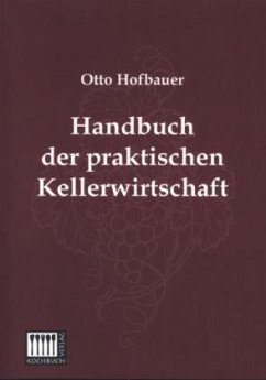 Handbuch der praktischen Kellerwirtschaft - Hofbauer, Otto