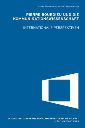 Pierre Bourdieu und die Kommunikationswissenschaft. Internationale Perspektiven Pierre Bourdieu und die Kommunikationswissenschaft. Internationale Perspektiven