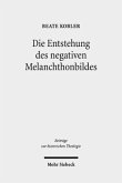 Die Entstehung des negativen Melanchthonbildes Die Entstehung des negativen Melanchthonbildes