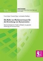 Die Rolle von Markenvertrauen für die Erreichung von Konsumzielen - Huber, Frank; Meyer, Frederik; Weißhaar, Isabelle