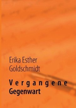 Vergangene Gegenwart - Goldschmidt, Erika Esther