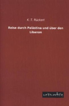 Reise durch Palästina und über den Libanon - Rückert, K. T.