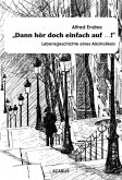 "Dann hör doch einfach auf...!" - Lebensgeschichte eines Alkoholikers (eBook, PDF)