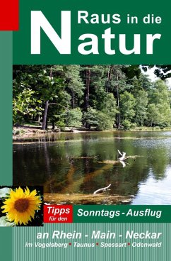 Cover Raus in die Natur - Tipps für den Sonntags-Ausflug an Rhein - Main - Neckar, im Vogelsberg - Taunus - Spessart - Odenwald (eBook, ePUB)