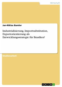Industrialisierung, Importsubstitution, Exportorientierung als Entwicklungsstrategie für Brasilien? (eBook, ePUB)