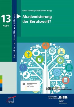 Akademisierung der Berufswelt? (eBook, PDF) - Berufsbildung, BIBB Bundesinstitut für; Severing, Eckart; Teichler, Ulrich