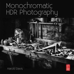 Monochromatic Hdr Photography: Shooting and Processing Black & White High Dynamic Range Photos - Davis, Harold; Davis, Phyllis
