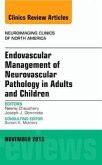 Endovascular Management of Neurovascular Pathology in Adults and Children, an Issue of Neuroimaging Clinics