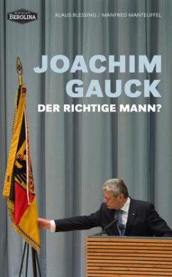 Joachim Gauck. Der richtige Mann? - Blessing, Klaus; Manteuffel, Manfred