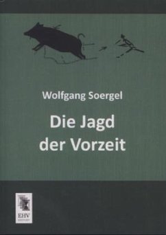 Die Jagd der Vorzeit - Soergel, Wolfgang