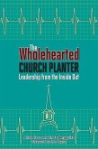 The Wholehearted Church Planter: Leadership from the Inside Out