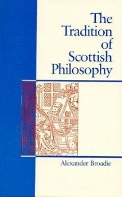 The Tradition of Scottish Philosophy: A New Perspective on the Enlightenment - Broadie, Alexander