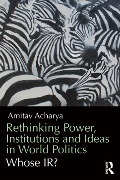 Rethinking Power, Institutions and Ideas in World Politics - Acharya, Amitav