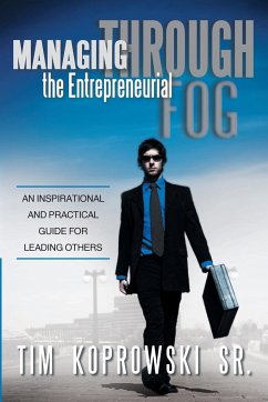 Managing Through the Entrepreneurial Fog - Koprowski Sr, Tim