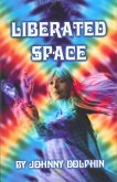 Liberated Space: Book Three of Trilogy That Takes Place Around the Planet in the Sixties