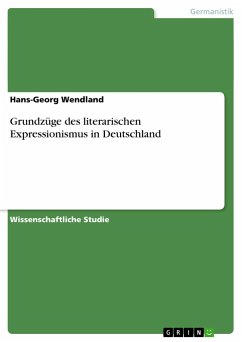 Grundzüge des literarischen Expressionismus in Deutschland - Wendland, Hans-Georg