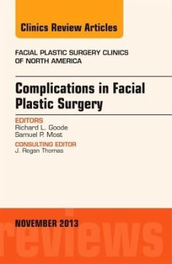 Complications in Facial Plastic Surgery, An Issue of Facial Plastic Surgery Clinics - Goode, Richard L.;Most, Samuel P.
