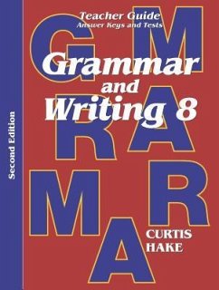 Grammar & Writing Teacher Edition Grade 8 2nd Edition 2014 - Hake, Stephen