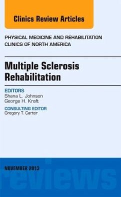 Multiple Sclerosis Rehabilitation, An Issue of Physical Medicine and Rehabilitation Clinics - Johnson, Shana L.;Kraft, George H.