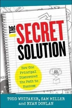 The Secret Solution: How One Principal Discovered the Path to Success - Whitaker, Todd; Miller, Sam; Donlan, Ryan A.