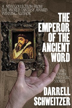 The Emperor of the Ancient Word and Other Fantastic Stories - Schweitzer, Darrell