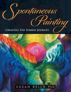 Spontaneous Painting: Creating the Symbol Journey - Bello Ph. D., Susan