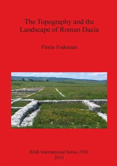 The Topography and the Landscape of Roman Dacia - Fodorean, Florin