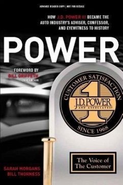 Power: How J.D. Power III Became the Auto Industry's Adviser, Confessor, and Eyewitness to History - Morgans, Sarah; Thorness, Bill