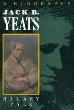 Jack B. Yeats: A Biography - Pyle, Hilary