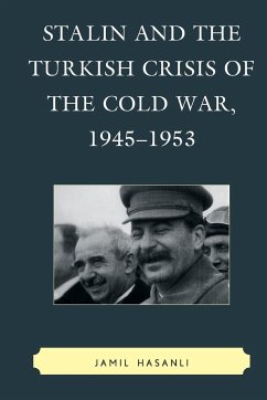 Stalin and the Turkish Crisis of the Cold War, 1945-1953 - Hasanli, Jamil