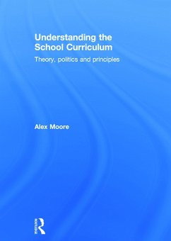 Understanding the School Curriculum: Theory, Politics and Principles - Moore, Alex