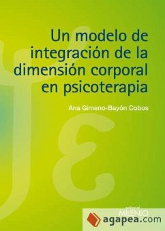 Un modelo de integración de la dimensión corporal en psicoterapia - Gimeno-Bayón Cobos, Ana