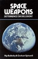 Space Weapons Deterrence or Delusion? - Bulkeley, Rip; Spinardi, Graham