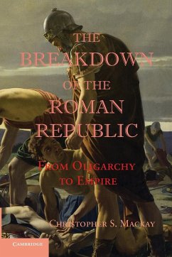 The Breakdown of the Roman Republic - Mackay, Christopher S.