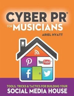 Cyber PR for Musicians: Tools, Tricks & Tactics for Building Your Social Media House - Hyatt, Ariel