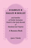 Hawley, Halley, Holley and Families of Similar Surnames Found in the Early Records of Maryland and Virginia Whose Descendants Migrated to Alaska, Arka