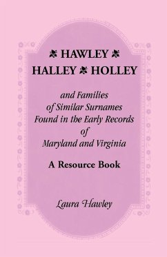 Hawley, Halley, Holley and Families of Similar Surnames Found in the Early Records of Maryland and Virginia Whose Descendants Migrated to Alaska, Arka - Hawley, Laura