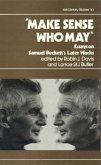 Make Sense Who May: Essays on Samuel Beckett's Later Works Volume 30