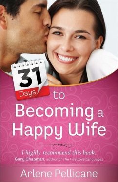 31 Days to Becoming a Happy Wife - Pellicane, Arlene