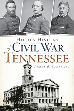 Hidden History of Civil War Tennessee - Jones Jr, James B.