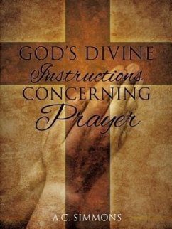 God's Divine Instructions Concerning Prayer - Simmons, A. C.