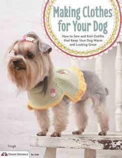 Making Clothes for Your Dog: How to Sew and Knit Outfits That Keep Your Dog Warm and Looking Great - Lee, Tingk