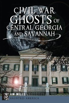 Civil War Ghosts of Central Georgia and Savannah - Miles, Jim
