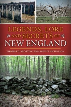 Legends, Lore and Secrets of New England - D'Agostino, Thomas; Nicholson, Arlene
