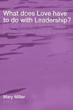 What Does Love Have to Do with Leadership? - Miller, Mary