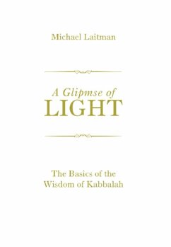 A Glimpse of Light: The Basics of the Wisdom of Kabbalah - Laitman Michael